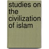 Studies On The Civilization Of Islam door Hamilton A.R. Gibb