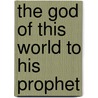 The God Of This World To His Prophet door Bill Coyle