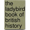 The Ladybird Book Of British History by Tim Wood