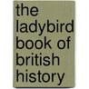 The Ladybird Book Of British History door Tim Wood