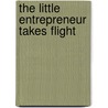 The Little Entrepreneur Takes Flight by Michael Harper