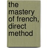 The Mastery of French, Direct Method door Gustave Pierre Fougeray