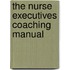 The Nurse Executives Coaching Manual