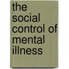 The Social Control of Mental Illness door Allan V. Horwitz