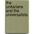 The Unitarians And The Universalists