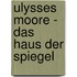 Ulysses Moore - Das Haus der Spiegel