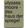 Ulysses Moore - Das Haus der Spiegel door Pierdomenico Baccalario