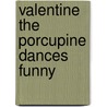 Valentine The Porcupine Dances Funny door Derrick C. Brown