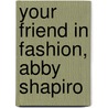 Your Friend in Fashion, Abby Shapiro by Amy Axelrod