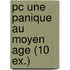 pc une panique au moyen age (10 ex.)