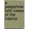 A Peepshow with Views of the Interior by Aislinn Hunter