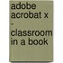 Adobe Acrobat X - Classroom in a Book