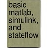 Basic Matlab, Simulink, And Stateflow door Richard Colgren