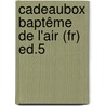 Cadeaubox Baptême De L'air (fr) Ed.5 by n.v.t.