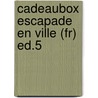 Cadeaubox Escapade En Ville (fr) Ed.5 door n.v.t.