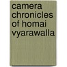 Camera Chronicles Of Homai Vyarawalla door Sabeena Gadihoke