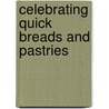 Celebrating Quick Breads and Pastries door Leisure Arts Staff