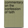 Commentary On The Confession Of Faith by Archibald Alexander Hodge