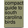 Compact Guide to South Carolina Birds door Onbekend