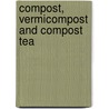 Compost, Vermicompost and Compost Tea door Grace Gershuny