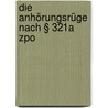 Die Anhörungsrüge Nach § 321a  Zpo by Daniel Schnabl