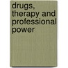 Drugs, Therapy And Professional Power by Ernest Keen