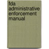 Fda Administrative Enforcement Manual by Parker R. Parker