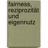 Fairness, Reziprozität und Eigennutz by Axel Ockenfels