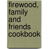 Firewood, Family And Friends Cookbook by Cheryl Paninder