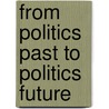 From Politics Past to Politics Future door Alan J. Mayne