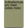 Fußballschule am Meer. Volles Risiko door Ulli Schubert