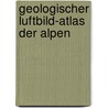 Geologischer Luftbild-Atlas der Alpen door Kurt Stuwe