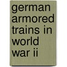 German Armored Trains In World War Ii door Wolfgang Sawodny