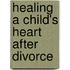 Healing A Child's Heart After Divorce