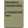 Heredera Inesperada / Unexpected Heir by Kathie Denosky