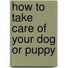 How To Take Care Of Your Dog Or Puppy door Denise Fleck