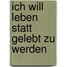 Ich Will Leben Statt Gelebt Zu Werden by Matt Galan Abend