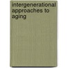 Intergenerational Approaches To Aging by Kevin Brababzon