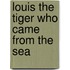 Louis The Tiger Who Came From The Sea