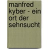 Manfred Kyber - Ein Ort der Sehnsucht door Karl H. Dähn