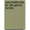 Naturheilkunde für die ganze Familie door Petra O. Zizenbacher
