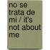 No Se Trata de Mi / It's Not About Me