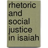 Rhetoric And Social Justice In Isaiah door Mark C.A. Gray