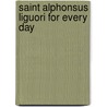 Saint Alphonsus Liguori For Every Day by Saint Alfonso Maria De' Liguori