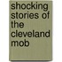 Shocking Stories of the Cleveland Mob