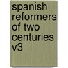 Spanish Reformers of Two Centuries V3 by Edward Boehmer