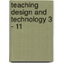 Teaching Design And Technology 3 - 11