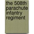 The 508th Parachute Infantry Regiment