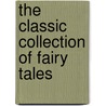 The Classic Collection Of Fairy Tales by Wilheim Grimm