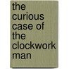 The Curious Case of the Clockwork Man door Mark Hodder